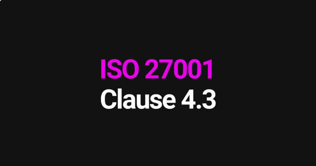 ISO 27001 Clause 4.3