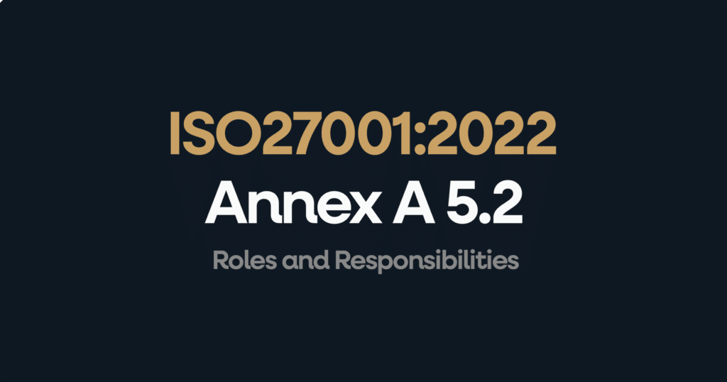 What is ISO 27001 Annex 5.2 Roles and Responsibilities?
