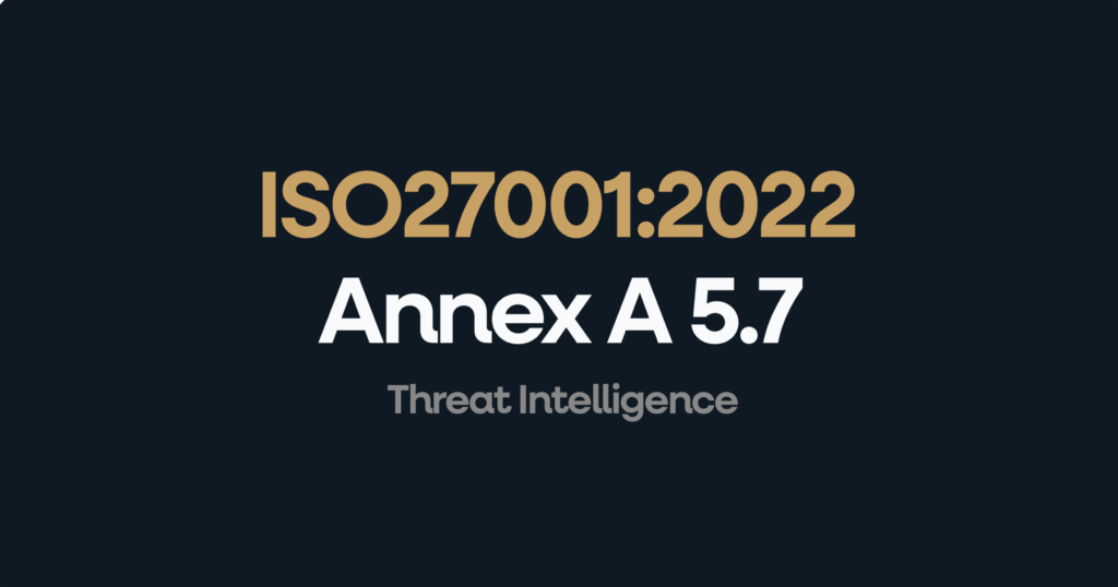 What is ISO 27001 Annex 5.7 Threat Intelligence?