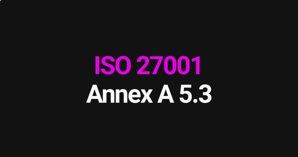 ISO 27001 Annex A 5.3