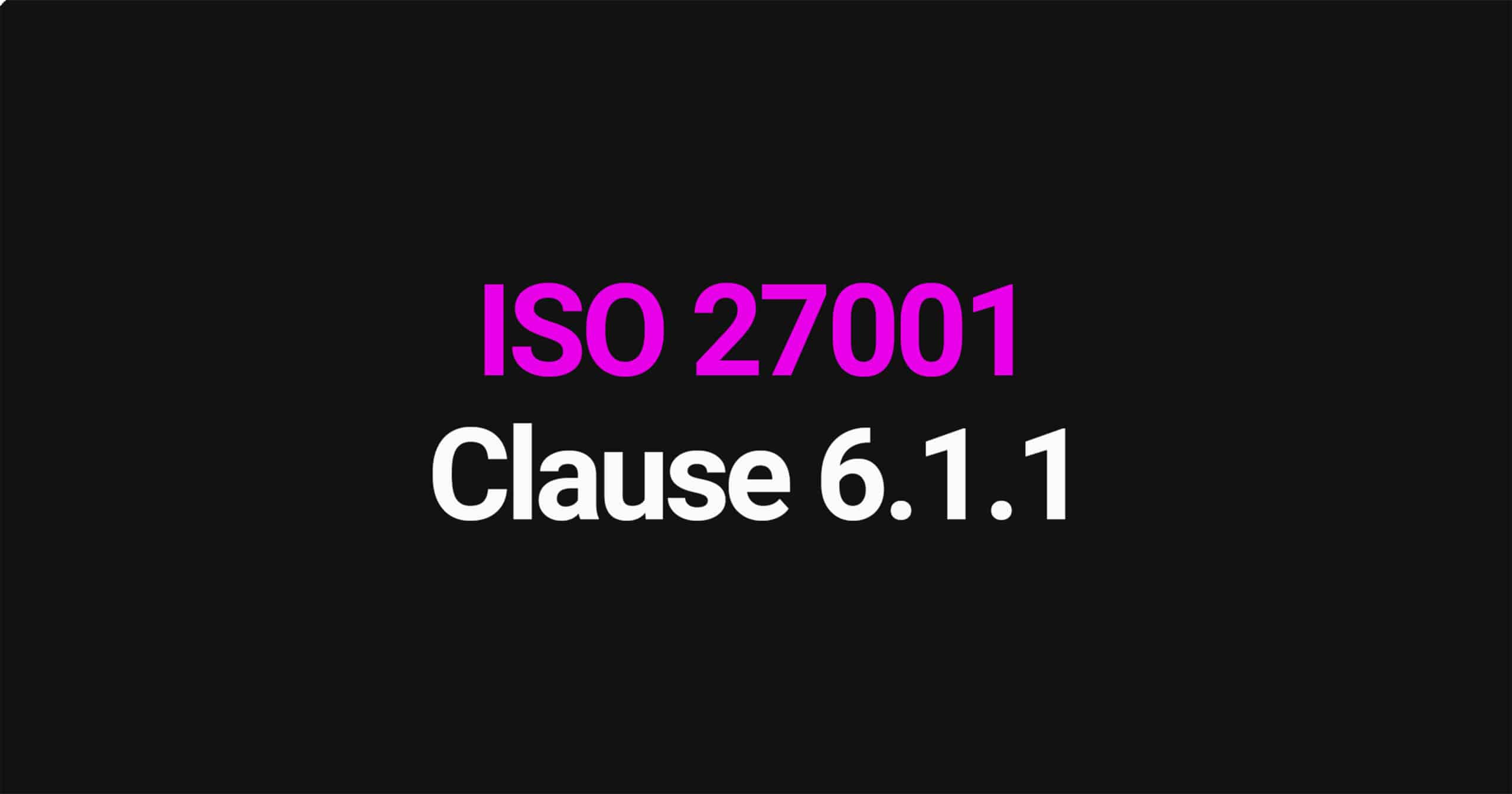 ISO 27001 Clause 6.1.1 Planning General
