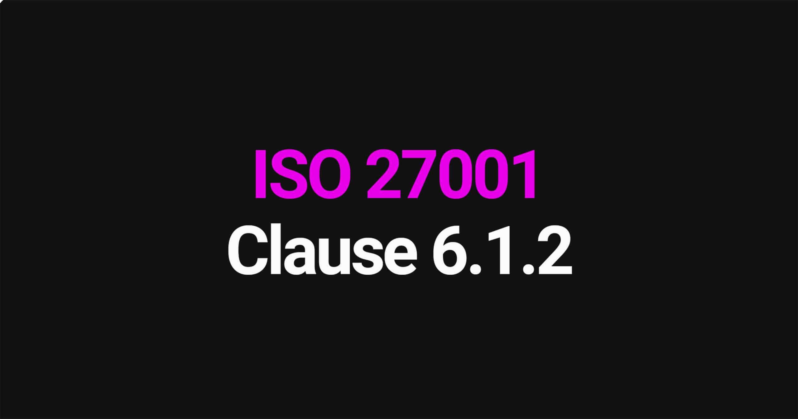 ISO 27001 Clause 6.1.2 Information Security Risk Assessment