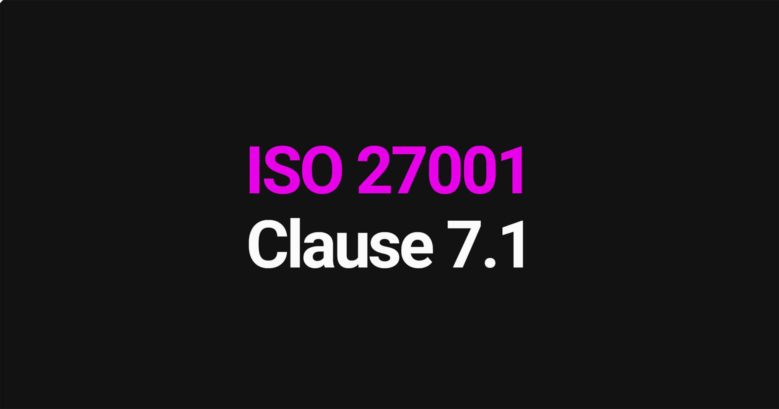 ISO 27001 Clause 7.1 Resources