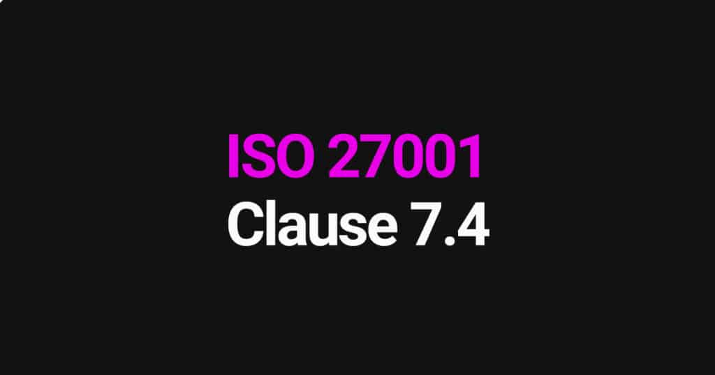 ISO 27001 Clause 7.4
