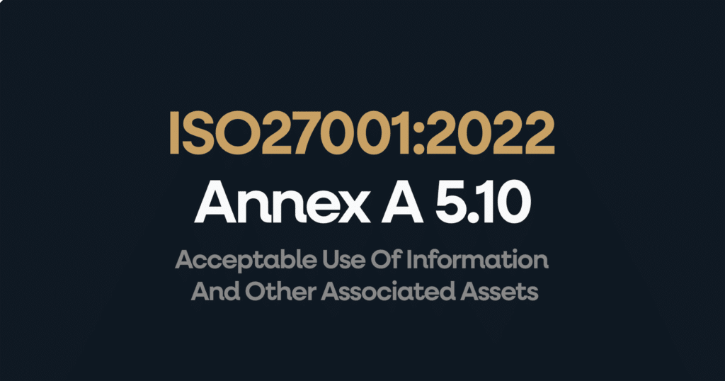 What is ISO 27001 Annex 5.10 Acceptable Use Of Information And Other Associated Assets?