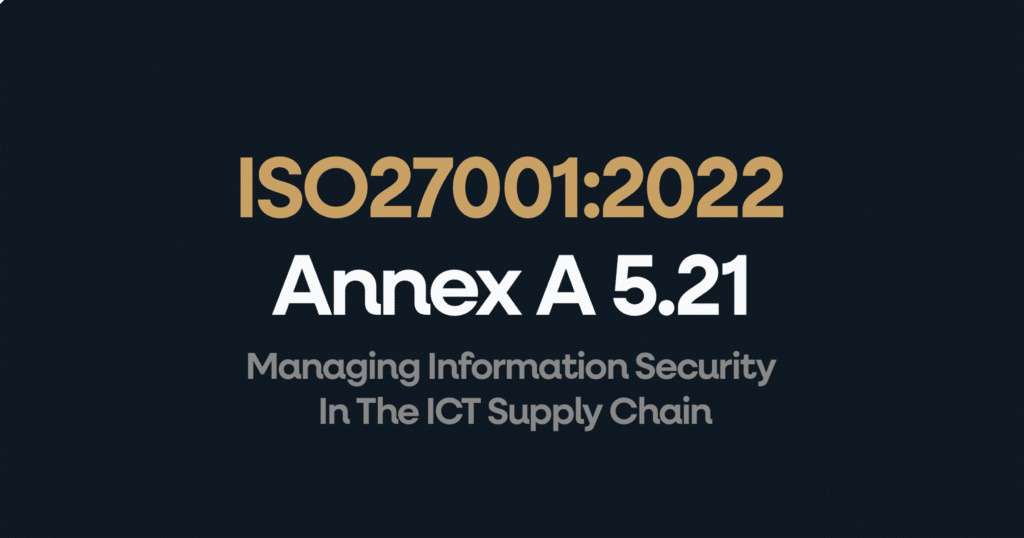 What is ISO 27001 Annex 5.21 Managing Information Security In The ICT Supply Chain?