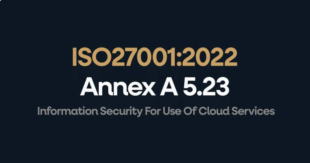 What is ISO 27001 Annex 5.23 Information Security For Use Of Cloud Services?