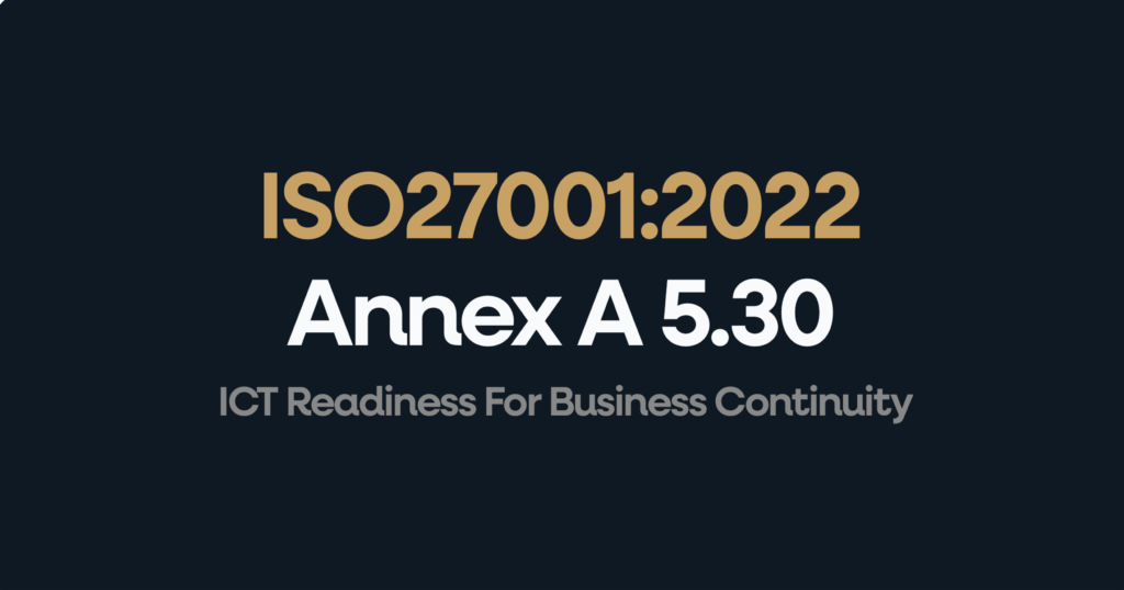 What is ISO 27001 Annex 5.30 ICT Readiness For Business Continuity?