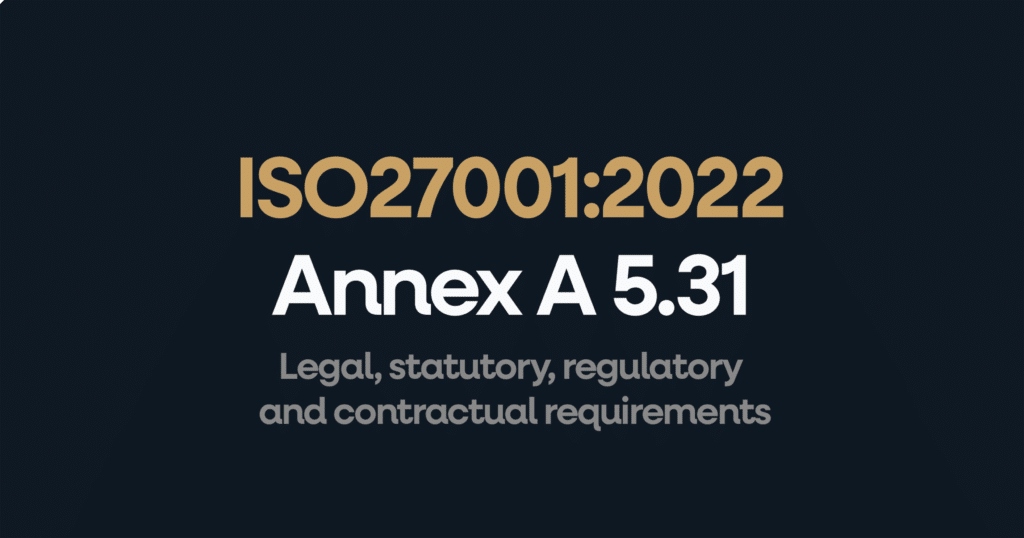 ISO 27001 Annex 5.31 Legal, statutory, regulatory and contractual requirements