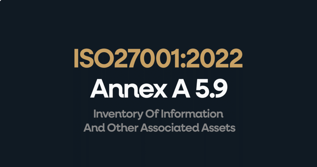 What is ISO 27001 Annex 5.9 Inventory Of Information And Other Associated Assets?