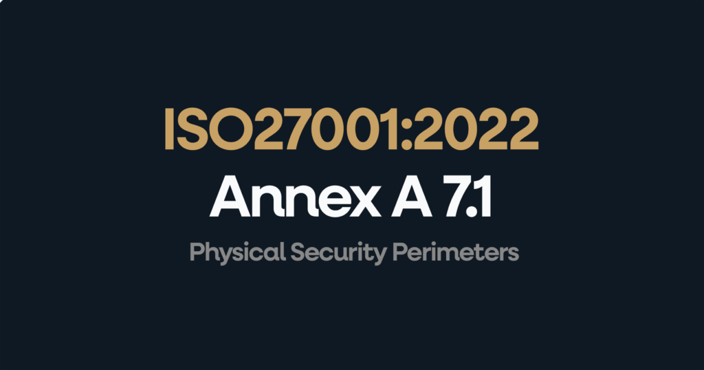 ISO 27001 Annex 7.1 Physical Security Perimeters