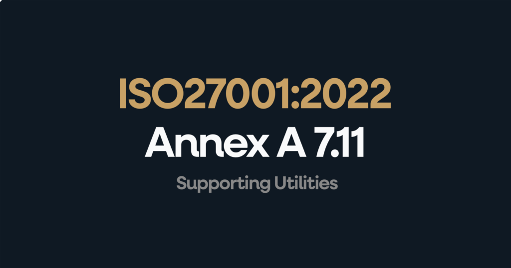 What is ISO 27001 Annex 7.11 Supporting Utilities?