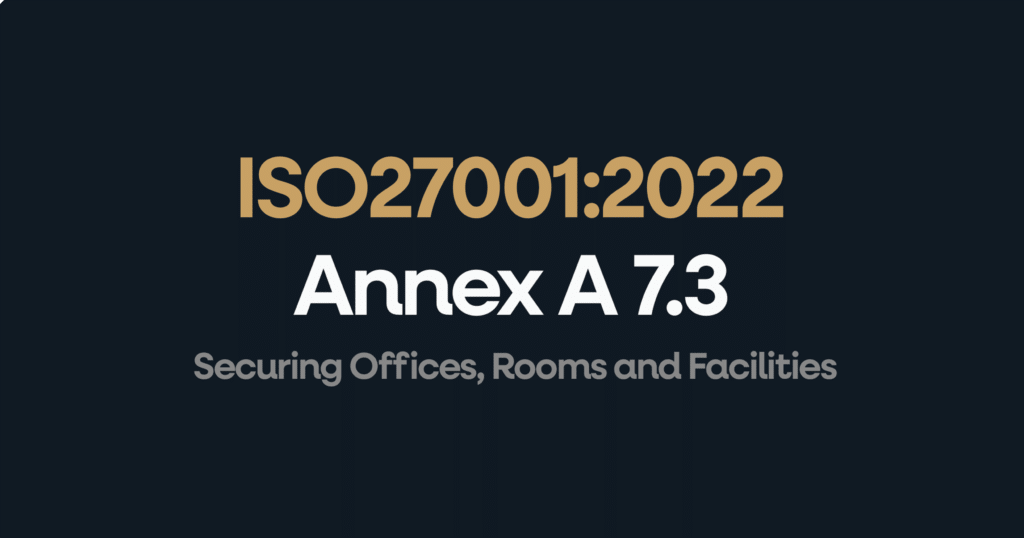 ISO 27001 Annex 7.3 Securing Offices, Rooms and Facilities