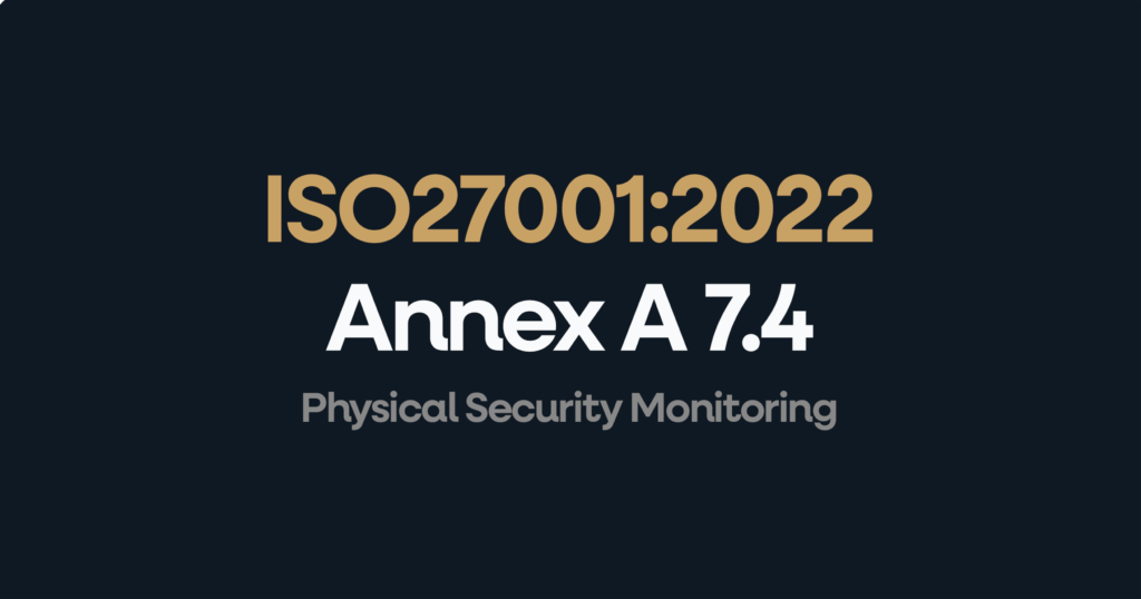 What is ISO 27001 Annex 7.4 Physical Security Monitoring?
