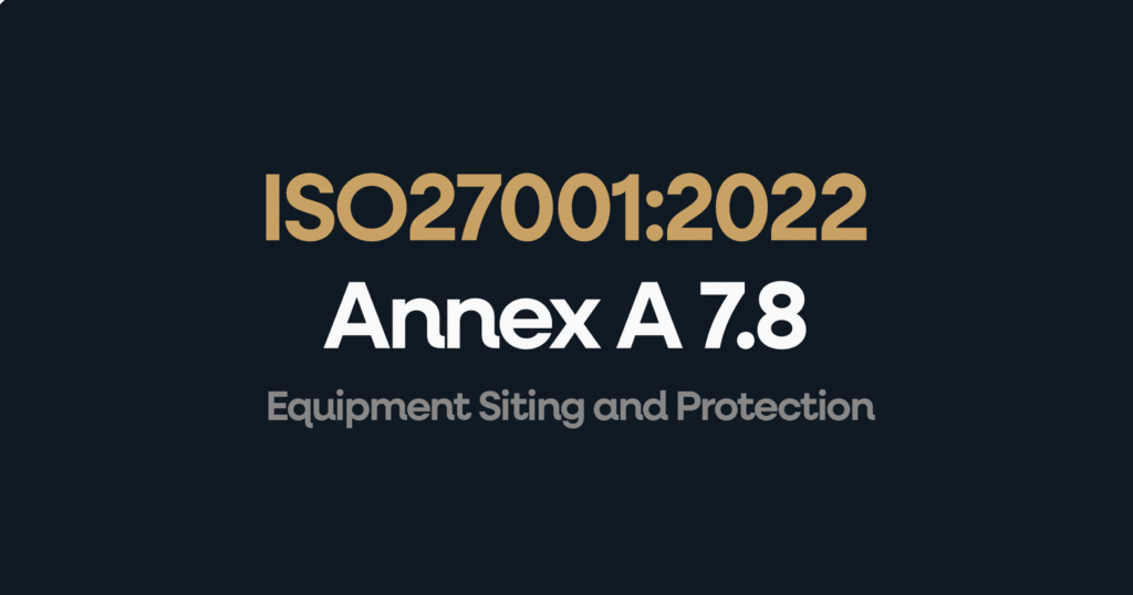 ISO 27001 Annex 7.8 Equipment Siting and Protection