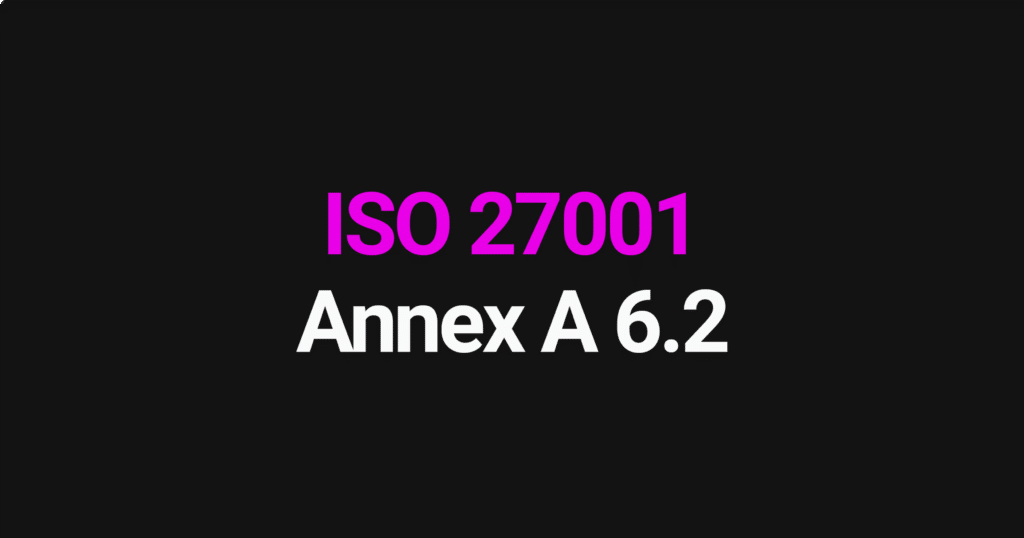 ISO 27001 Annex A 6.2