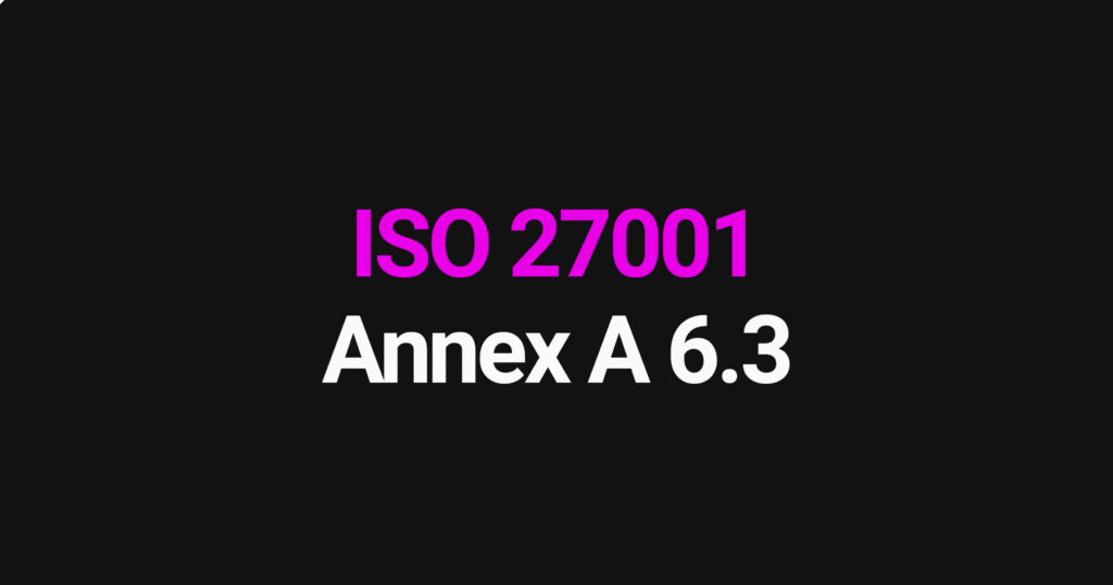 ISO 27001 Annex A 6.3