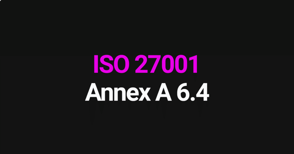 ISO 27001 Annex A 6.4