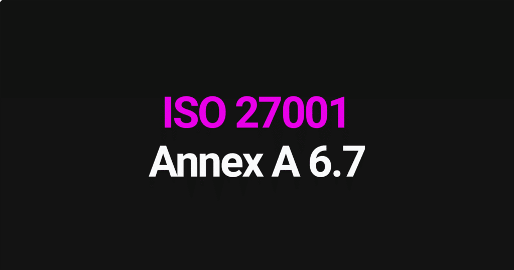 ISO 27001 Annex A 6.7