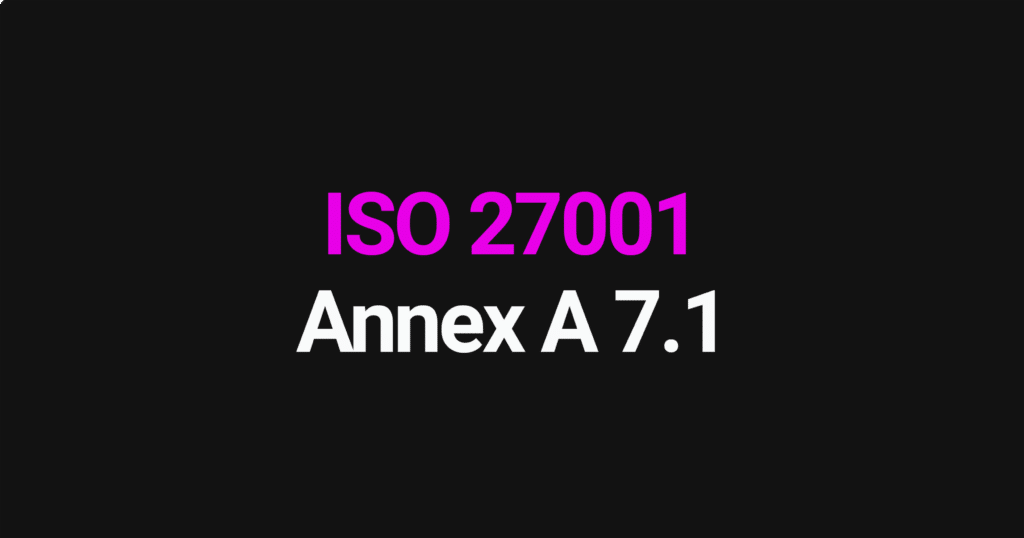ISO 27001 Annex A 7.1