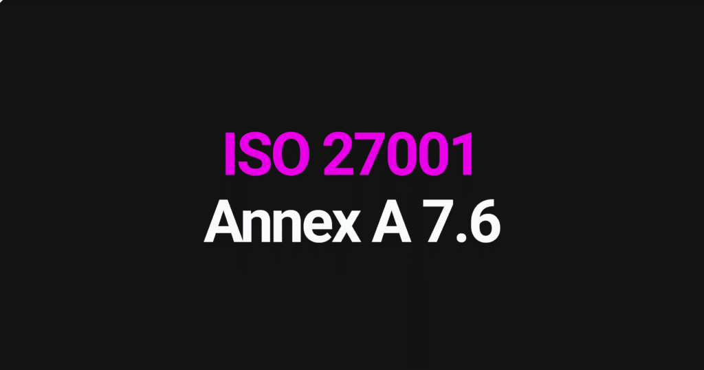 ISO 27001 Annex A 7.6