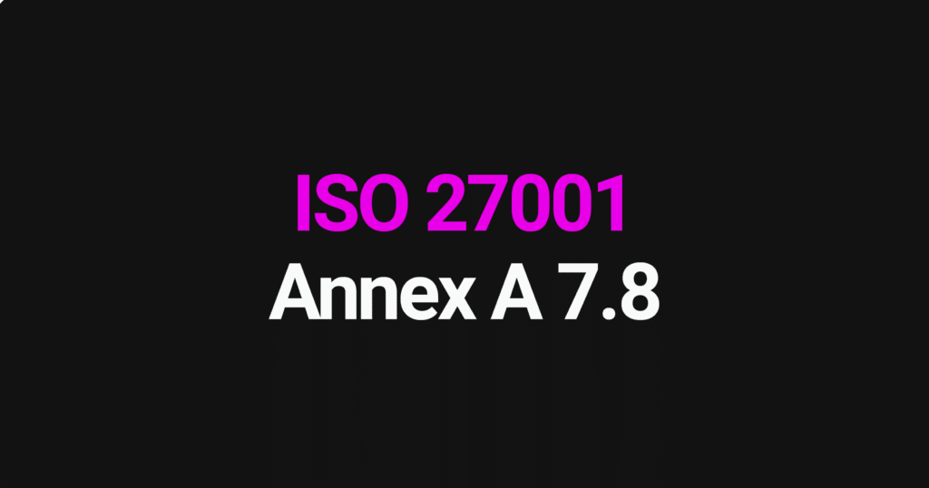 ISO 27001 Annex A 7.8