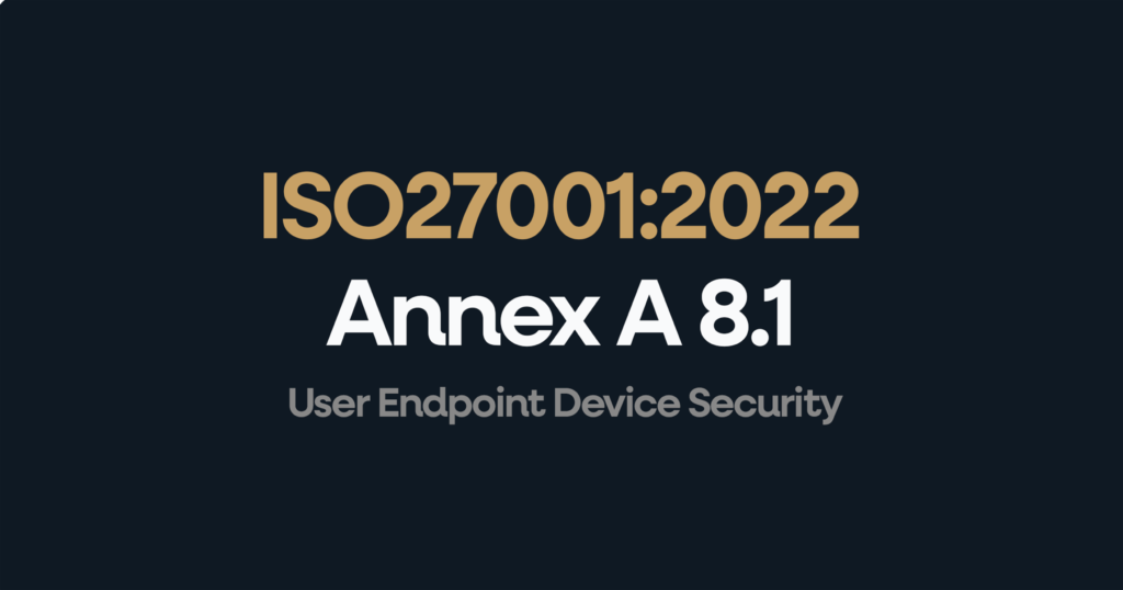 ISO 27001 Annex A 8.1 User Endpoint Device Security