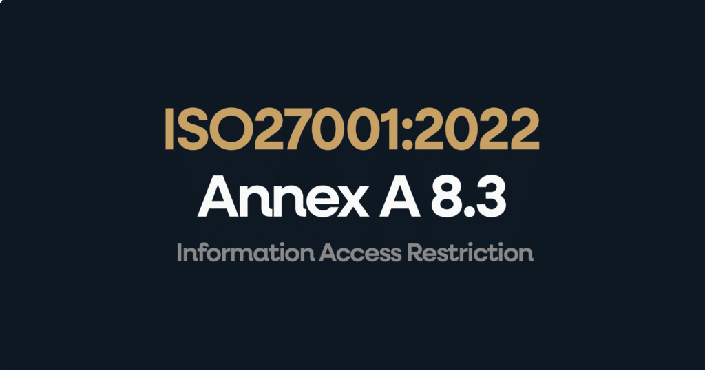 ISO 27001 Annex A 8.3 Information Access Restriction