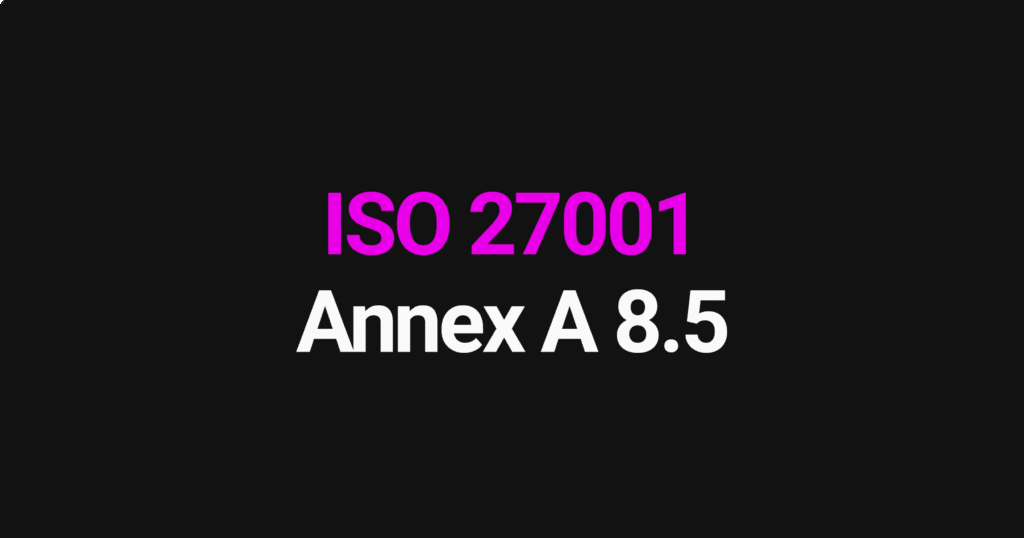 ISO 27001 Annex A 8.5