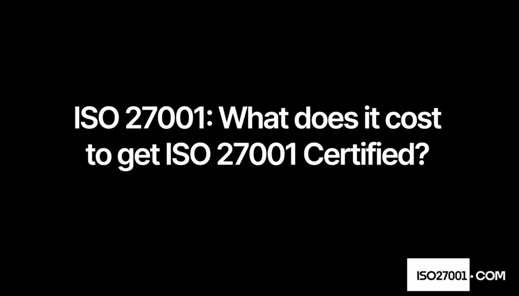 What does it cost to get ISO 27001 Certified? A breakdown of costs.