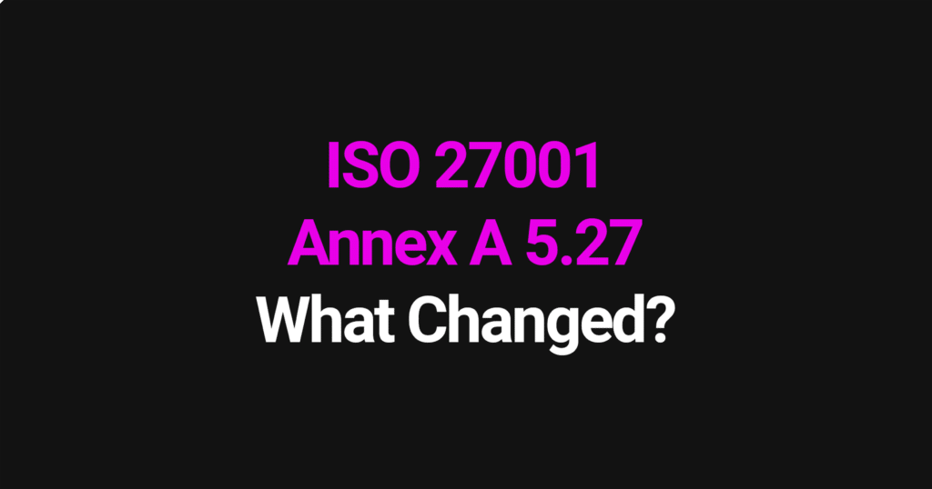 ISO 27001 Annex A 5.27 - what changed in the 2022 update