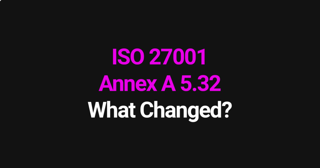 ISO 27001 Annex A 5.32 - what changed in the 2022 update