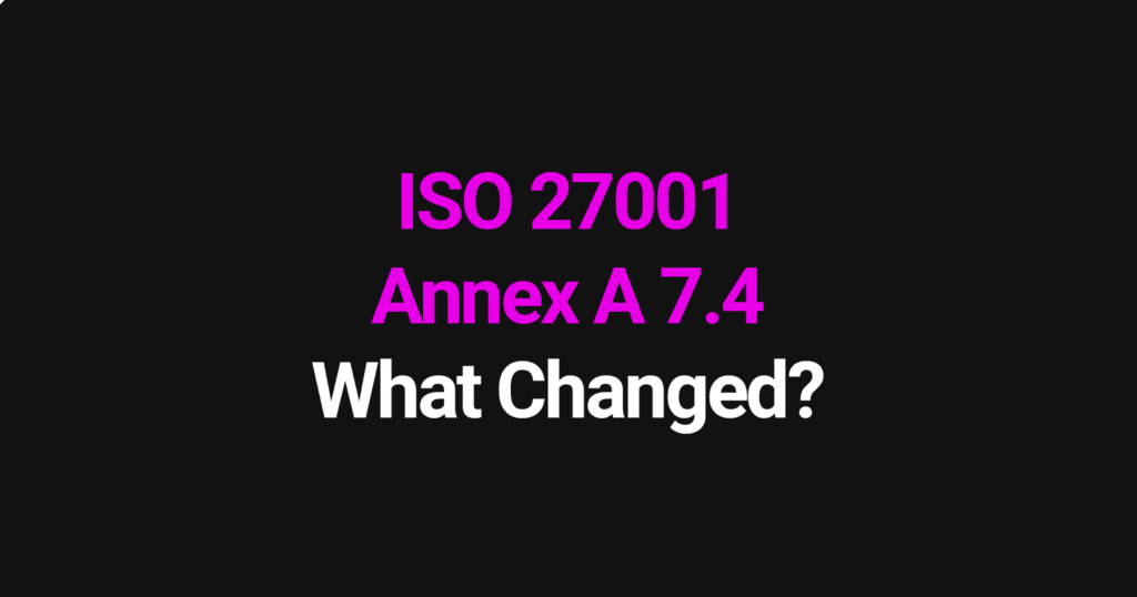 ISO 27001 Annex A 7.4 - what changed in the 2022 update