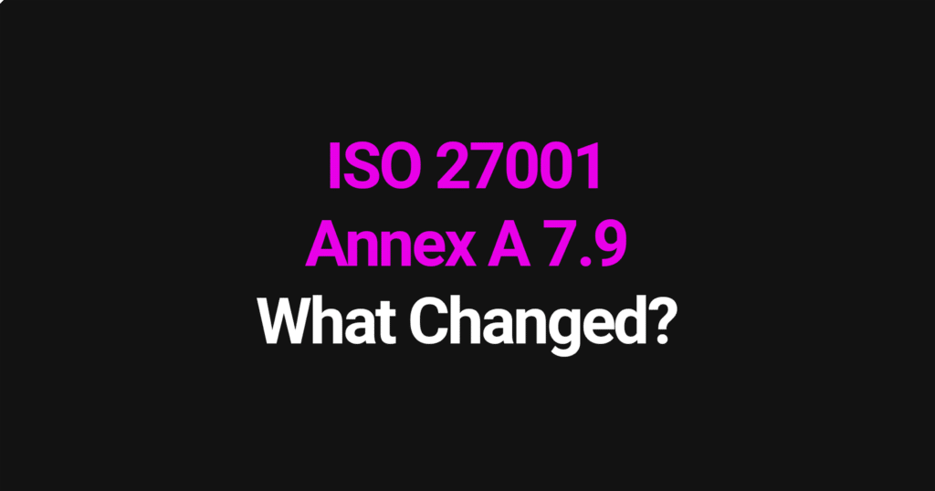 ISO 27001 Annex A 7.9 - what changed in the 2022 update