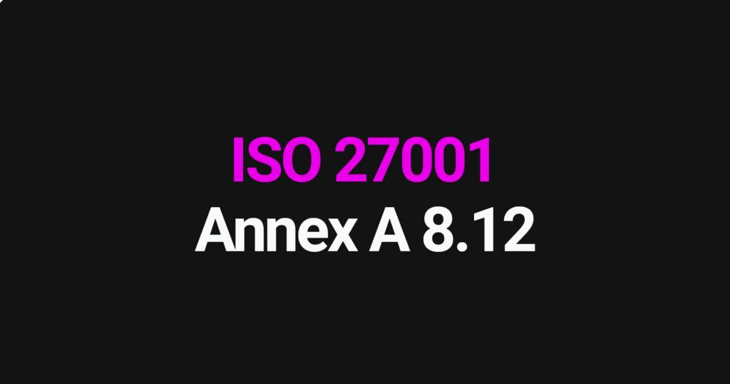 ISO 27001 Annex A 8.12