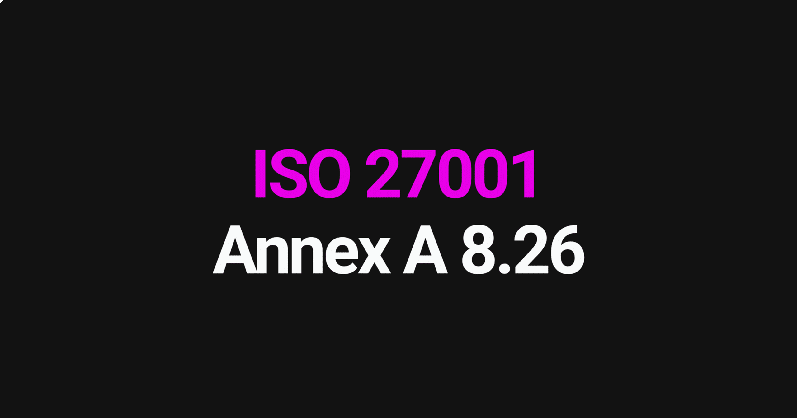 ISO 27001 Annex A 8.26