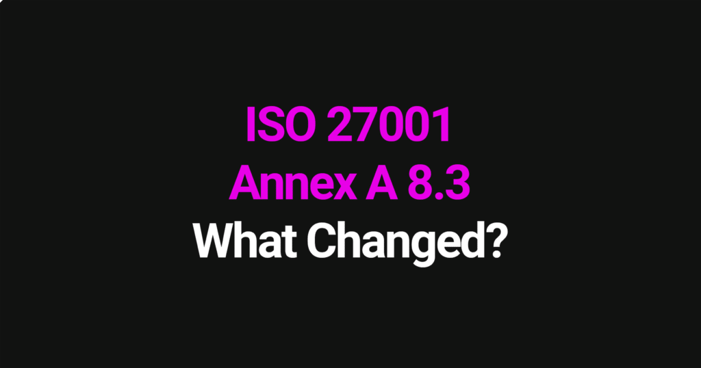 ISO 27001 Annex A 8.3 - what changed in the 2022 update