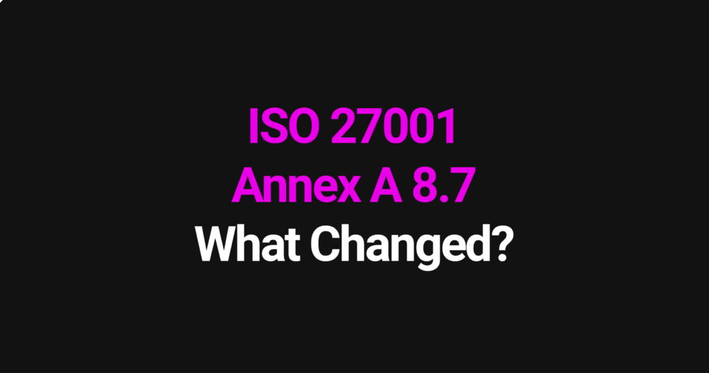 ISO 27001 Annex A 8.7 - what changed in the 2022 update