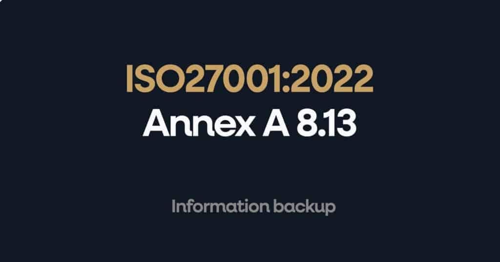 ISO 27001 Annex A 8.13 Information Backup