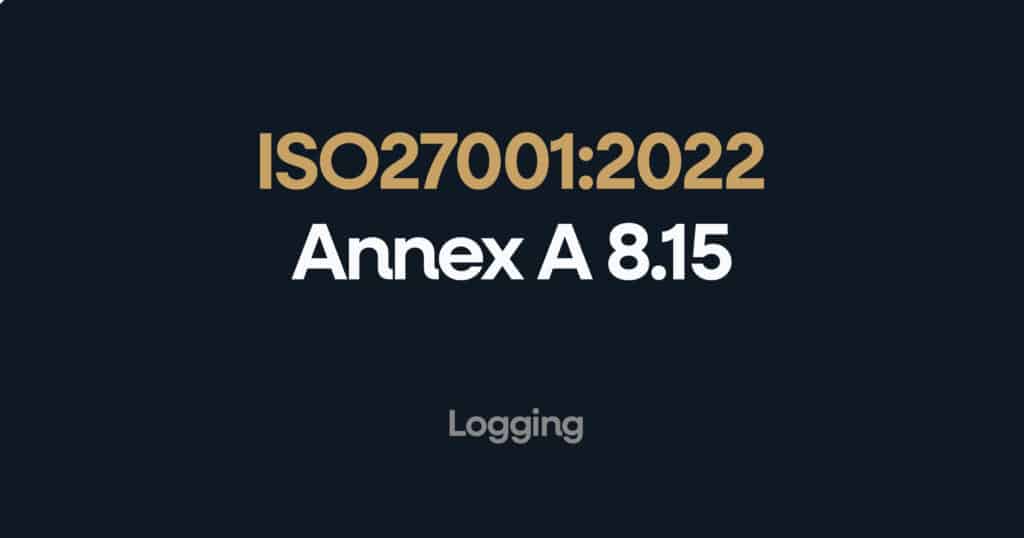 ISO 27001 Annex A 8.15 Logging