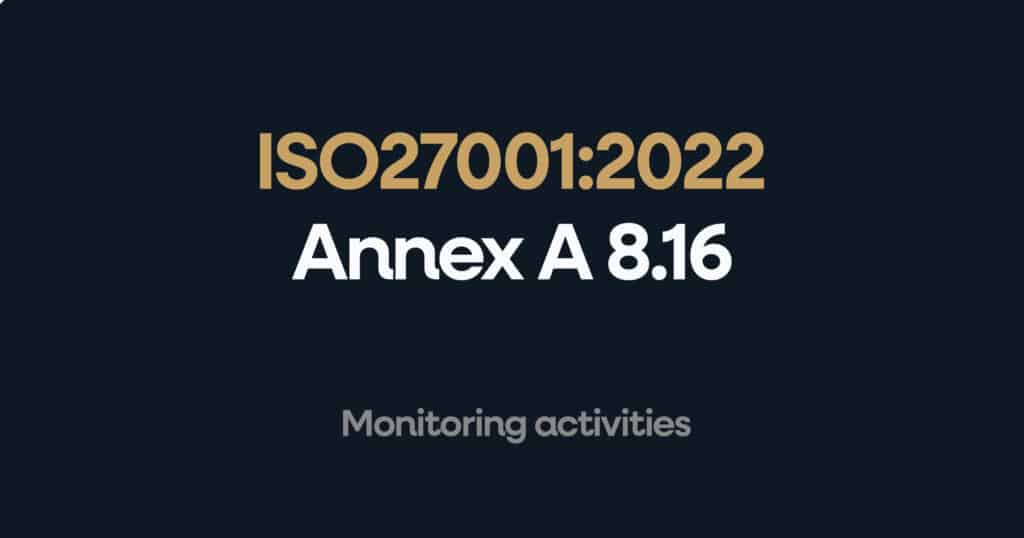 ISO 27001 Annex A 8.16 Monitoring Activities