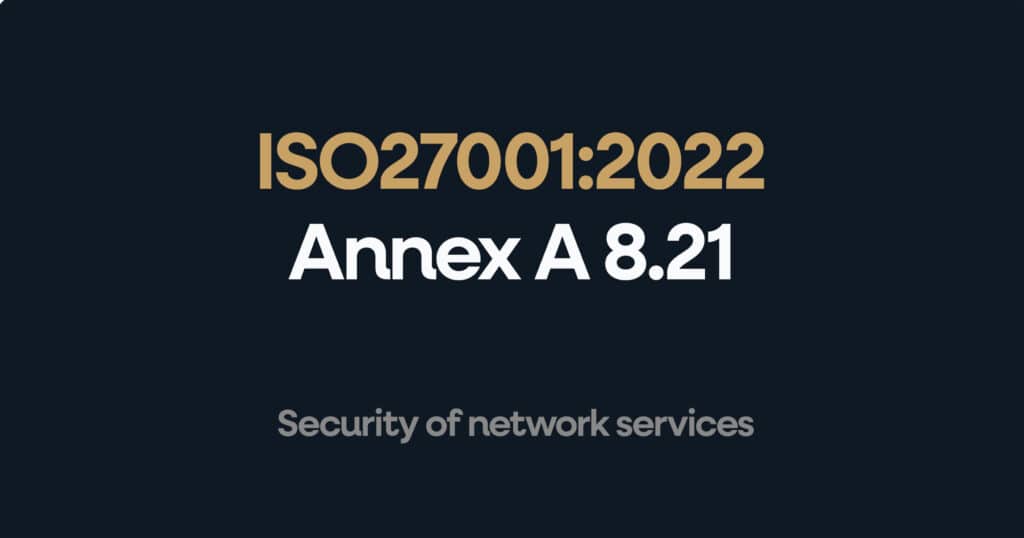 ISO 27001 Annex A 8.21 Security of Network Services