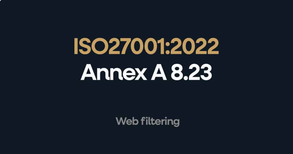 ISO 27001 Annex A 8.23 Web Filtering