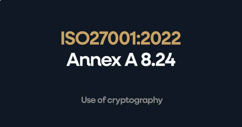ISO 27001 Annex A 8.24 Use of Cryptography