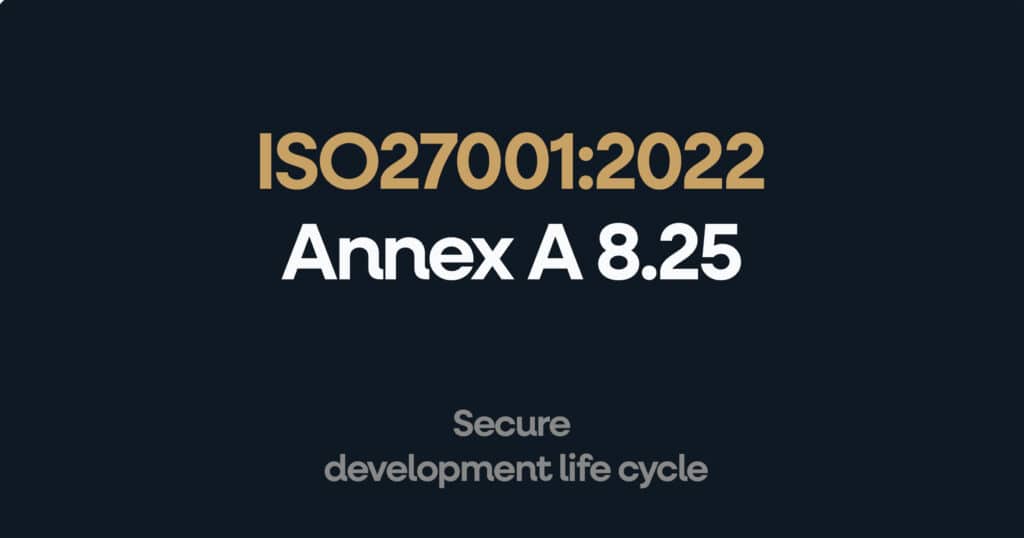 ISO 27001 Annex A 8.25 Secure Development Life Cycle