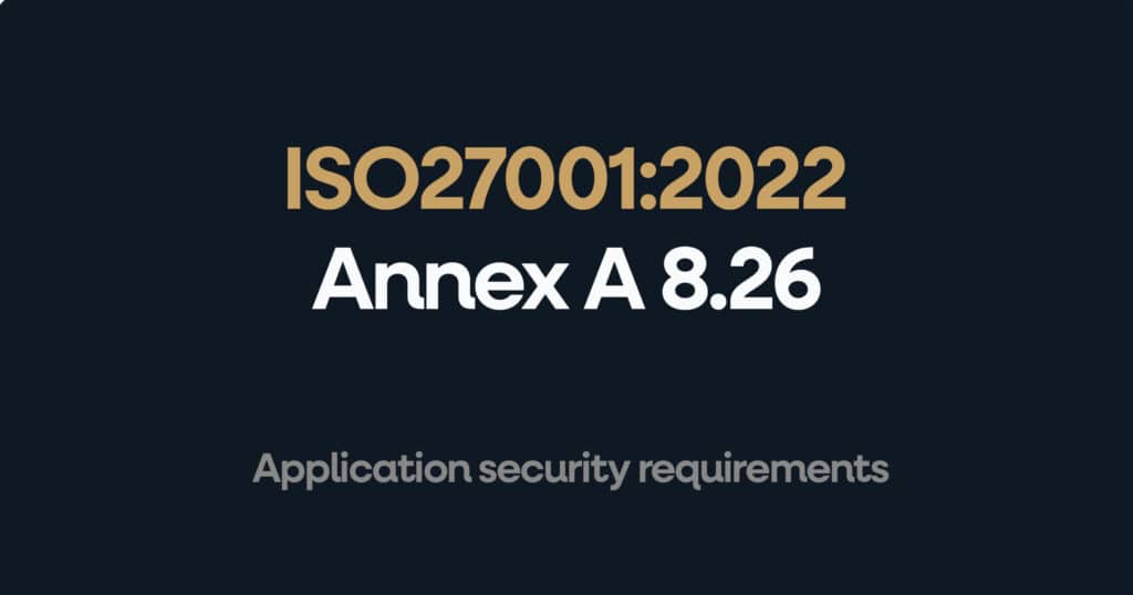 ISO 27001 Annex A 8.26 Application Security Requirements
