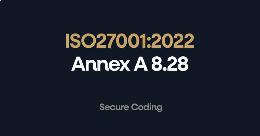 ISO 27001 Annex A 8.28 Secure Coding